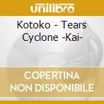 Kotoko - Tears Cyclone -Kai- cd