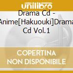 Drama Cd - Anime[Hakuouki]Drama Cd Vol.1 cd musicale di Drama Cd
