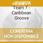Team ? - Caribbean Groove cd