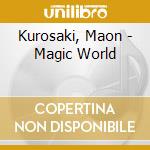 Kurosaki, Maon - Magic World cd