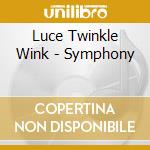 Luce Twinkle Wink - Symphony cd musicale di Luce Twinkle Wink