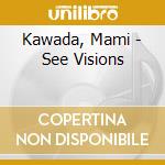 Kawada, Mami - See Visions cd