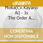 Moka(Cv.Kayano Ai) - Is The Order A Rabbit?? Birthday Song Series 02 cd musicale di Moka(Cv.Kayano Ai)