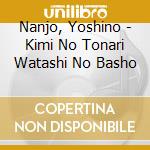 Nanjo, Yoshino - Kimi No Tonari Watashi No Basho cd musicale di Nanjo, Yoshino