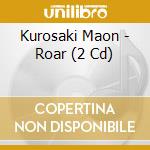 Kurosaki Maon - Roar (2 Cd) cd