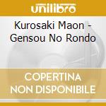 Kurosaki Maon - Gensou No Rondo cd musicale di Kurosaki Maon