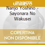 Nanjo Yoshino - Sayonara No Wakusei cd musicale di Nanjo Yoshino