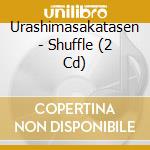 Urashimasakatasen - Shuffle (2 Cd) cd