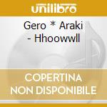 Gero * Araki - Hhoowwll cd musicale di Gero * Araki