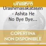 Urashimasakatasen - Ashita He No Bye Bye (2 Cd) cd