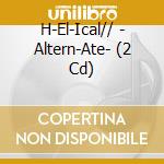 H-El-Ical// - Altern-Ate- (2 Cd) cd