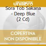 Sora Tob Sakana - Deep Blue (2 Cd) cd