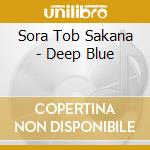 Sora Tob Sakana - Deep Blue cd musicale