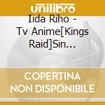 Iida Riho - Tv Anime[Kings Raid]Sin Ending Theme cd musicale