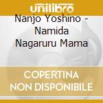 Nanjo Yoshino - Namida Nagaruru Mama cd