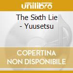 The Sixth Lie - Yuusetsu cd musicale