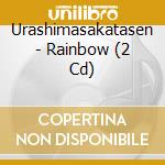 Urashimasakatasen - Rainbow (2 Cd) cd musicale