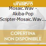 Mosaic.Wav - Akiba-Pop Scripter-Mosaic.Wav Game Song Collection- (5 Cd) cd musicale