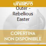 Outer - Rebellious Easter cd