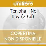 Tenioha - No Boy (2 Cd) cd