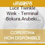 Luce Twinkle Wink - Terminal -Bokura.Arubeki Basho- (2 Cd) cd musicale