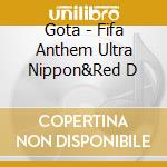 Gota - Fifa Anthem Ultra Nippon&Red D cd