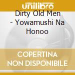 Dirty Old Men - Yowamushi Na Honoo cd