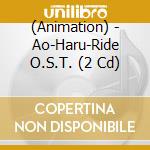 (Animation) - Ao-Haru-Ride O.S.T. (2 Cd) cd