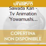 Sawada Kan - Tv Animation 'Yowamushi Pedal Grande Road' Original Soundtrack 1 cd musicale