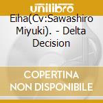 Eiha(Cv:Sawashiro Miyuki). - Delta Decision cd