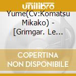 Yume(Cv:Komatsu Mikako) - [Grimgar. Le Monde Des Cendres Et De Fantaisie]Character Song Yume cd musicale di Yume(Cv:Komatsu Mikako)