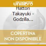 Hattori Takayuki - Godzilla Kessen Kidou Zoushoku Toshi Original Soundtrack cd musicale di Hattori Takayuki