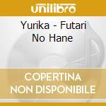 Yurika - Futari No Hane cd musicale di Yurika