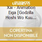 Xai - Animation Eiga [Godzilla Hoshi Wo Kuu Mono] Shudaika cd musicale di Xai