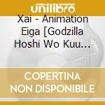 Xai - Animation Eiga [Godzilla Hoshi Wo Kuu Mono] Shudaika cd