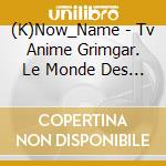 (K)Now_Name - Tv Anime Grimgar. Le Monde Des Cendres Et De Fantaisie Cd-Box 2 [Grimgar cd