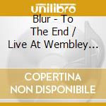 Blur - To The End / Live At Wembley Stadium cd