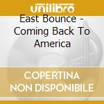 East Bounce - Coming Back To America cd