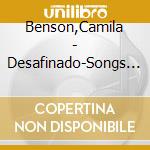 Benson,Camila - Desafinado-Songs By A.C.Jobim cd musicale di Benson,Camila
