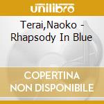 Terai,Naoko - Rhapsody In Blue cd musicale di Terai,Naoko