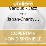 Various - Jazz For Japan-Charity Cd cd