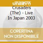Crusaders (The) - Live In Japan 2003 cd