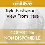 Kyle Eastwood - View From Here cd