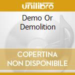 Demo Or Demolition cd