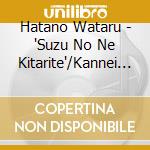 Hatano Wataru - 'Suzu No Ne Kitarite'/Kannei Hen:Hatano Wataru (2 Cd) cd musicale di Hatano Wataru