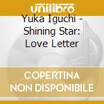 Yuka Iguchi - Shining Star: Love Letter cd musicale di Yuka Iguchi