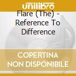 Flare (The) - Reference To Difference cd