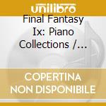 Final Fantasy Ix: Piano Collections / O.S.T. cd