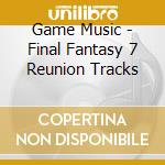 Game Music - Final Fantasy 7 Reunion Tracks cd
