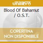 Blood Of Bahamut / O.S.T. cd musicale di Blood Of Bahamut / O.S.T.